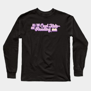 All The Cool Kids Are Reading Long Sleeve T-Shirt